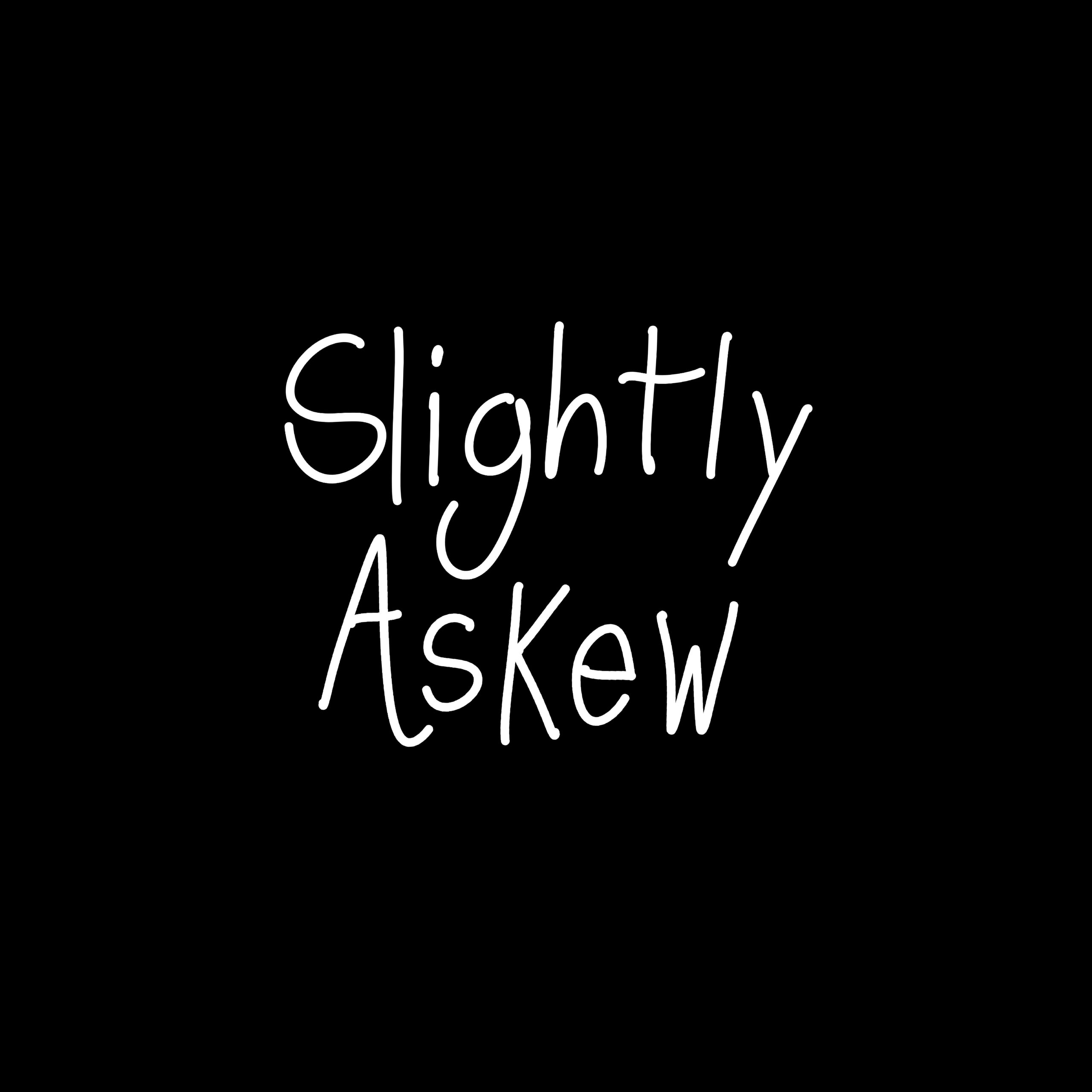 Slightly Askew